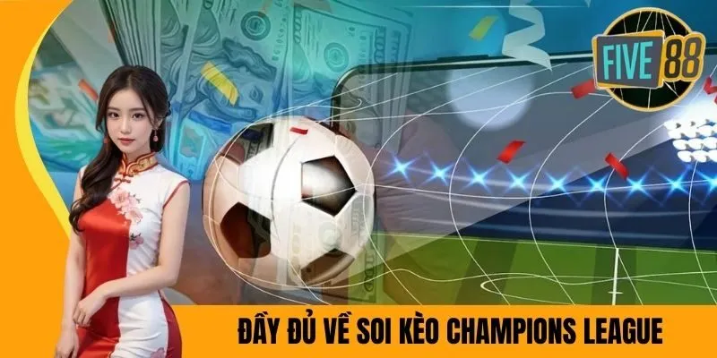 Đầy đủ về soi kèo Champions League