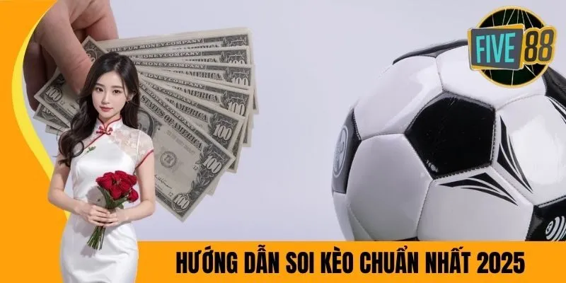 Hướng dẫn soi kèo chuẩn nhất 2025