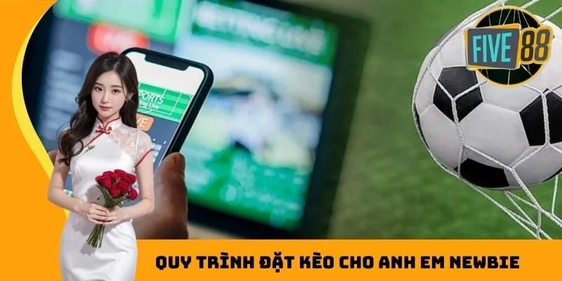 Quy trình đặt kèo chấp cho anh em newbie