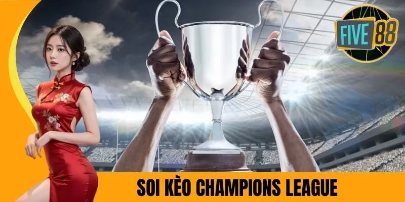 Hướng dẫn anh em các cách soi kèo Champions League