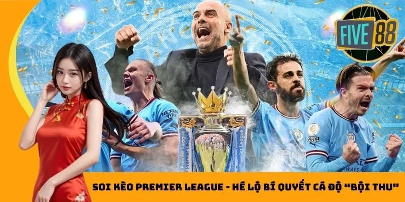 Bí quyết cá độ bội thu nhờ soi kèo Premier League