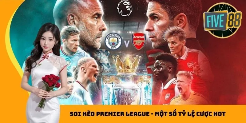 Soi kèo Premier league - Một số tỷ lệ cược HOT