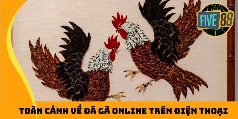 Toàn cảnh về đá gà online trên điện thoại